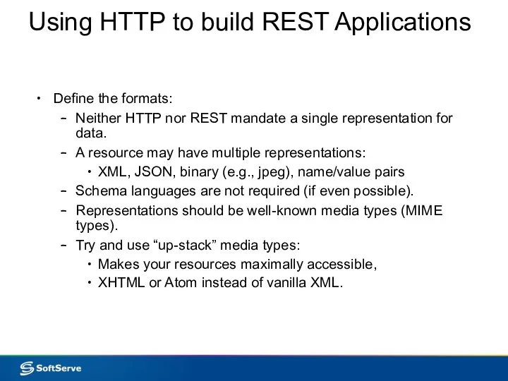 Using HTTP to build REST Applications Define the formats: Neither HTTP