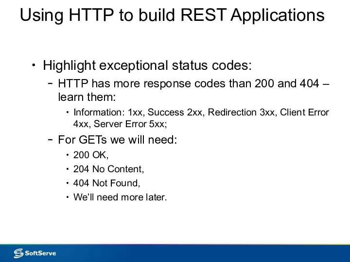 Using HTTP to build REST Applications Highlight exceptional status codes: HTTP