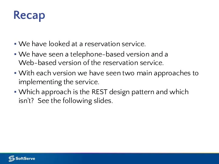 Recap We have looked at a reservation service. We have seen