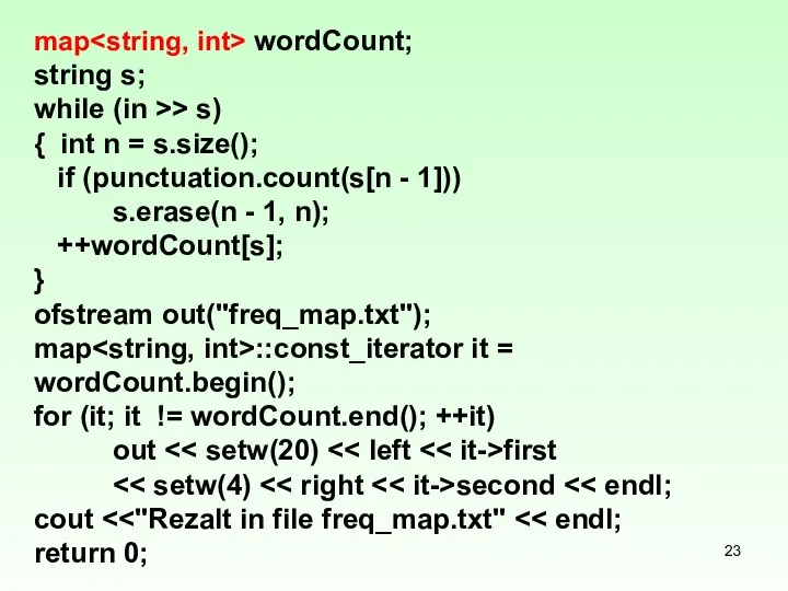 map wordCount; string s; while (in >> s) { int n