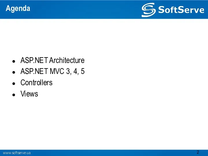 Agenda ASP.NET Architecture ASP.NET MVC 3, 4, 5 Controllers Views