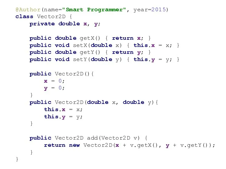 @Author(name="Smart Programmer", year=2015) class Vector2D { private double x, y; public