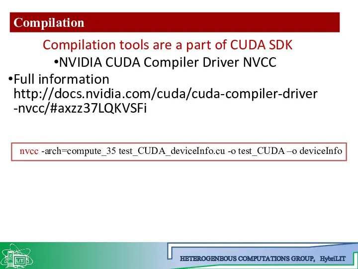 nvcc -arch=compute_35 test_CUDA_deviceInfo.cu -o test_CUDA –o deviceInfo Compilation Compilation tools are