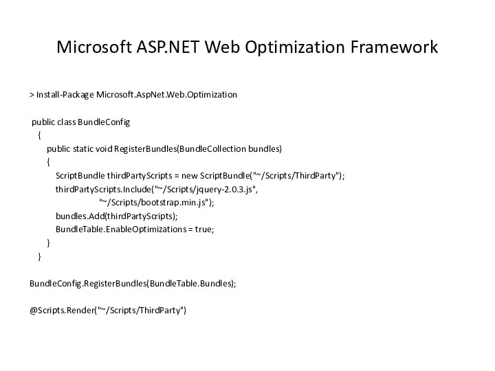 Microsoft ASP.NET Web Optimization Framework > Install-Package Microsoft.AspNet.Web.Optimization public class BundleConfig