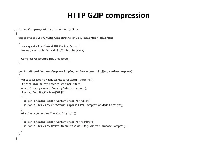 HTTP GZIP compression public class CompressAttribute : ActionFilterAttribute { public override