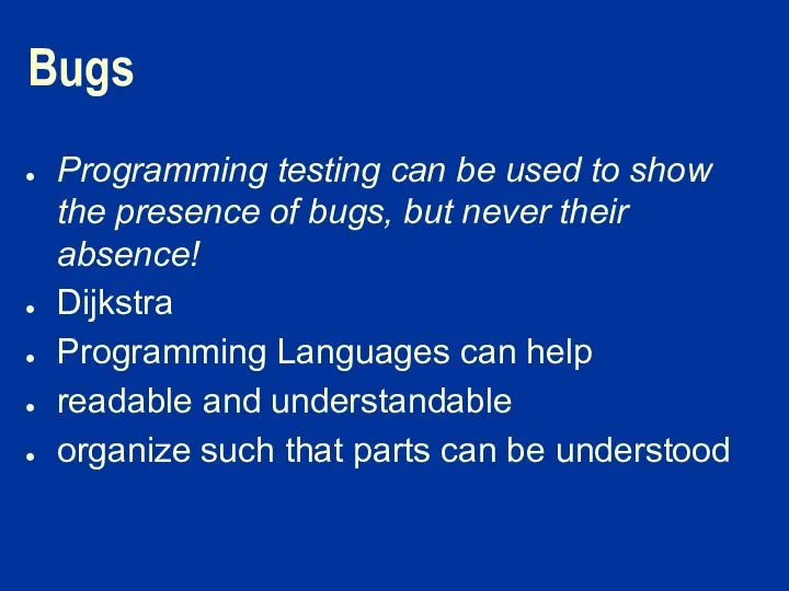 Bugs Programming testing can be used to show the presence of