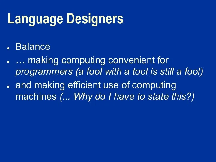 Language Designers Balance … making computing convenient for programmers (a fool