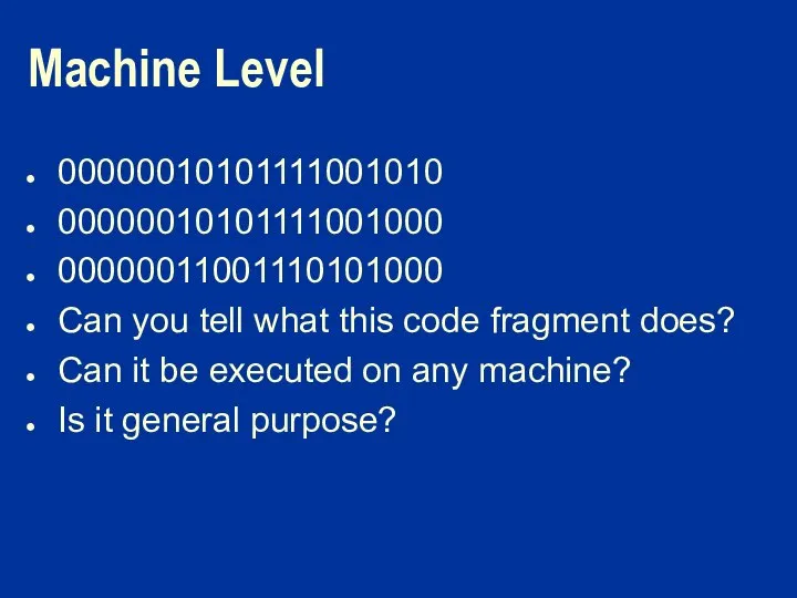 Machine Level 00000010101111001010 00000010101111001000 00000011001110101000 Can you tell what this code