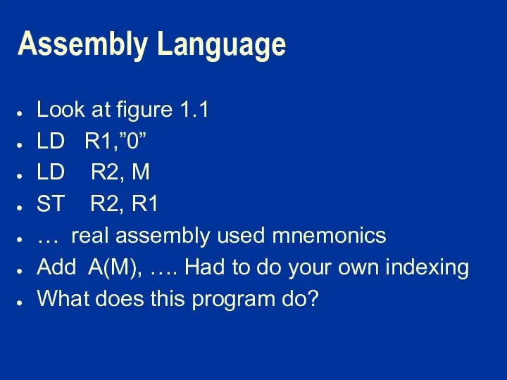 Assembly Language Look at figure 1.1 LD R1,”0” LD R2, M