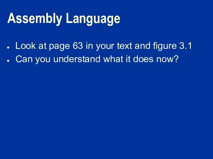 Assembly Language Look at page 63 in your text and figure