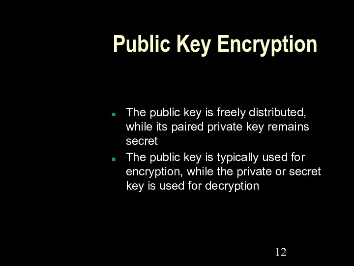 Public Key Encryption The public key is freely distributed, while its