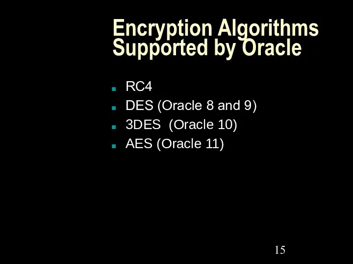 Encryption Algorithms Supported by Oracle RC4 DES (Oracle 8 and 9)