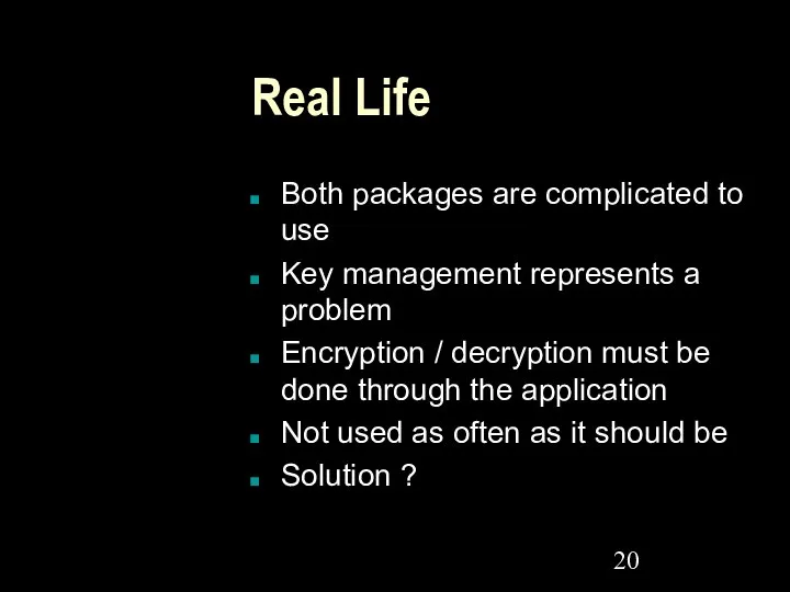 Real Life Both packages are complicated to use Key management represents