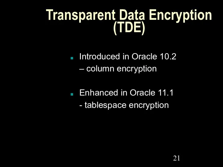 Transparent Data Encryption (TDE) Introduced in Oracle 10.2 – column encryption