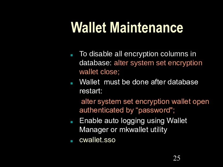 Wallet Maintenance To disable all encryption columns in database: alter system