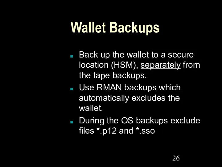 Wallet Backups Back up the wallet to a secure location (HSM),