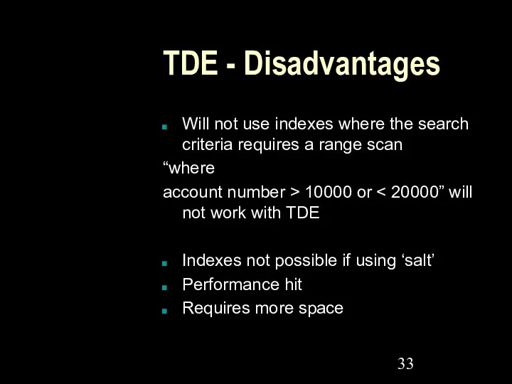 TDE - Disadvantages Will not use indexes where the search criteria