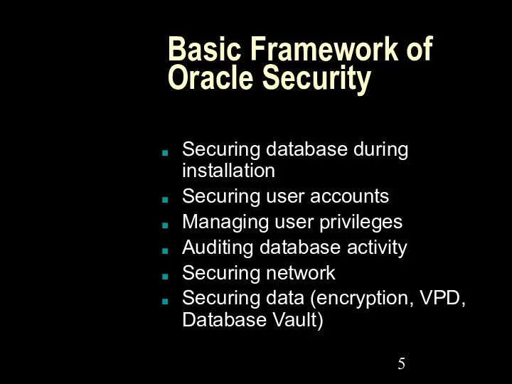 Basic Framework of Oracle Security Securing database during installation Securing user