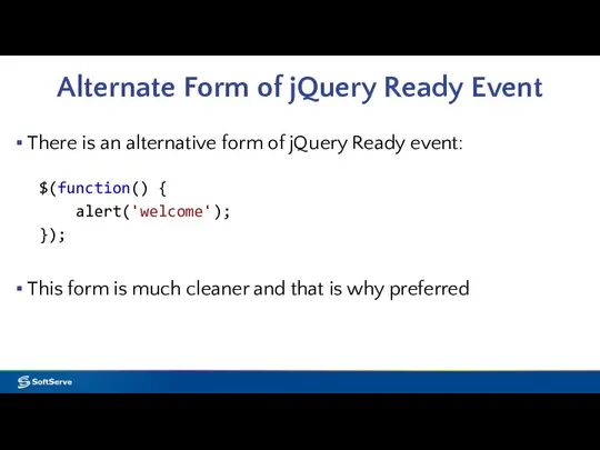 Alternate Form of jQuery Ready Event There is an alternative form