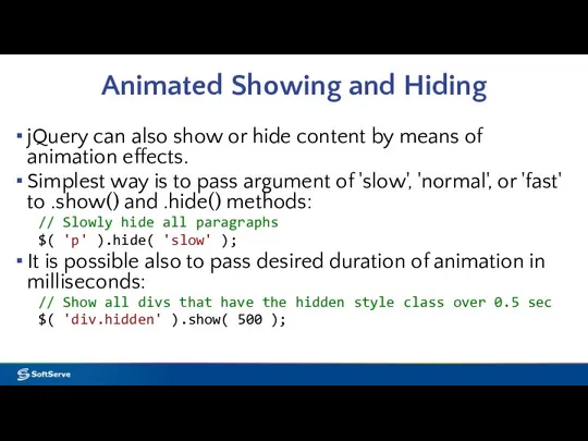 Animated Showing and Hiding jQuery can also show or hide content