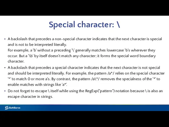 Special character: \ A backslash that precedes a non-special character indicates