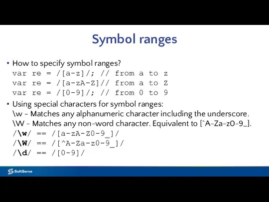 Symbol ranges How to specify symbol ranges? var re = /[a-z]/;