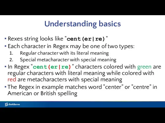 Understanding basics Rexes string looks like "cent(er|re)" Each character in Regex