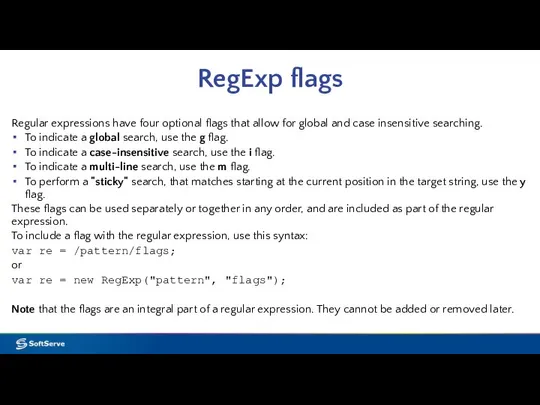 RegExp flags Regular expressions have four optional flags that allow for