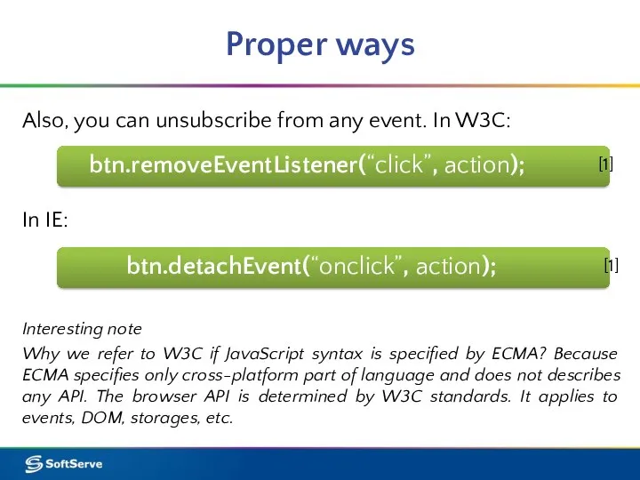 Proper ways btn.removeEventListener(“click”, action); In IE: Also, you can unsubscribe from