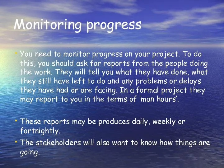 Monitoring progress You need to monitor progress on your project. To