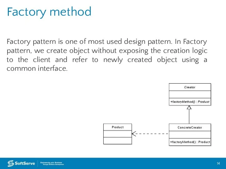 Factory pattern is one of most used design pattern. In Factory
