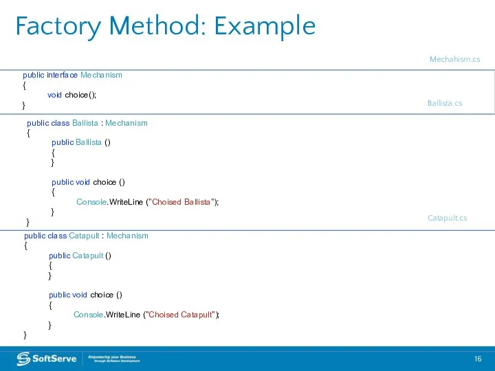 Factory Method: Example public interface Mechanism { void choice(); } public