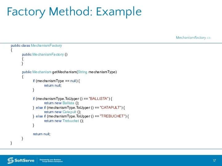 Factory Method: Example public class MechanismFactory { public MechanismFactory () {