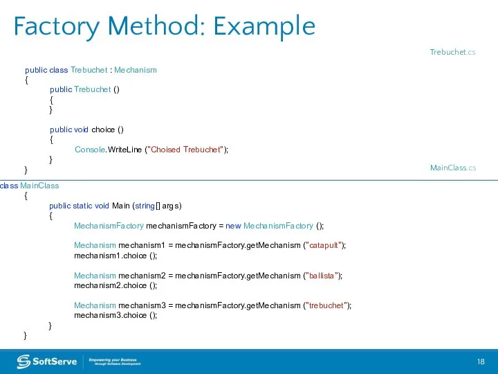 Factory Method: Example public class Trebuchet : Mechanism { public Trebuchet