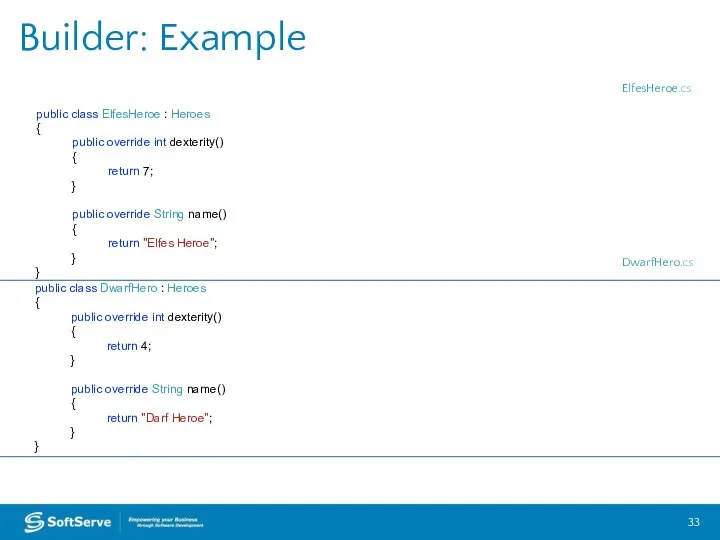 Builder: Example public class ElfesHeroe : Heroes { public override int