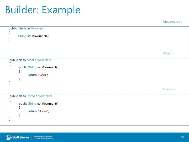 Builder: Example public interface Movement { String setMovement(); } public class