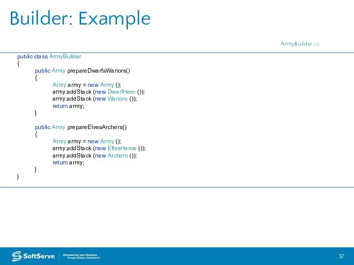 Builder: Example public class ArmyBuilder { public Army prepareDwarfsWariors() { Army