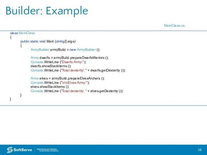 Builder: Example class MainClass { public static void Main (string[] args)