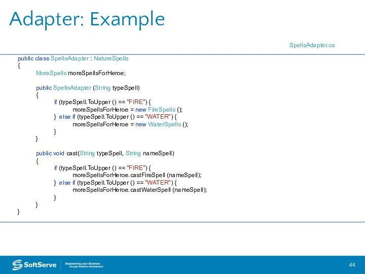 Adapter: Example public class SpellsAdapter : NatureSpells { MoreSpells moreSpellsForHeroe; public