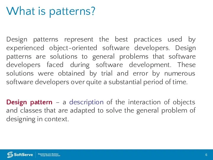 Design patterns represent the best practices used by experienced object-oriented software