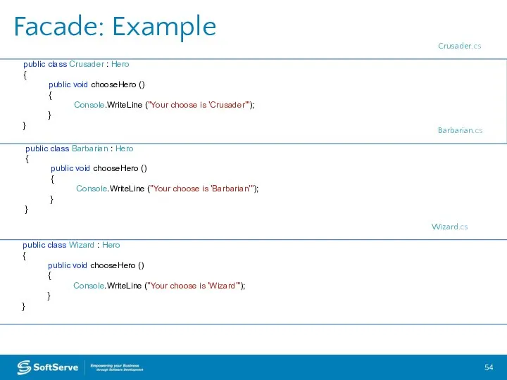 Facade: Example public class Crusader : Hero { public void chooseHero