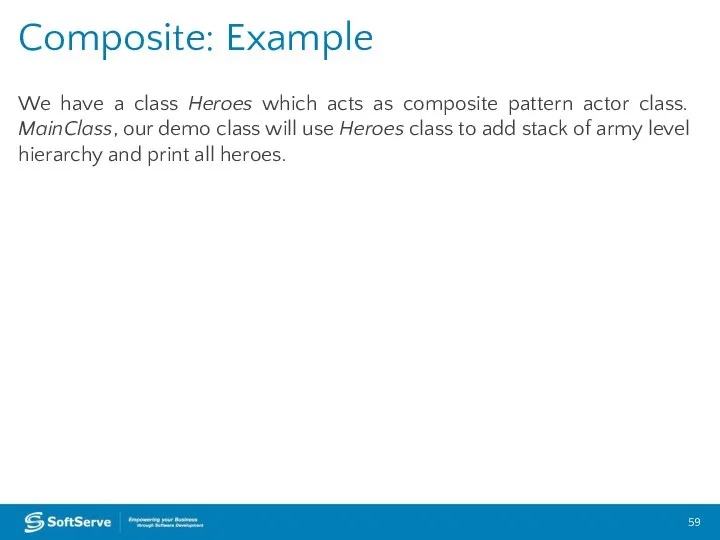 We have a class Heroes which acts as composite pattern actor