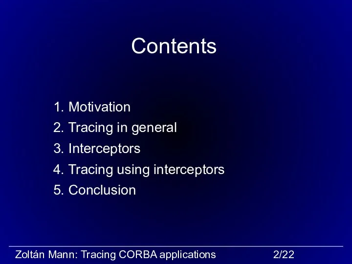 Contents 1. Motivation 2. Tracing in general 3. Interceptors 4. Tracing using interceptors 5. Conclusion