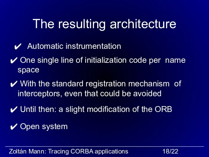 The resulting architecture Automatic instrumentation Open system Until then: a slight