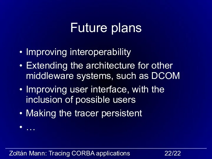 Future plans Improving interoperability Extending the architecture for other middleware systems,