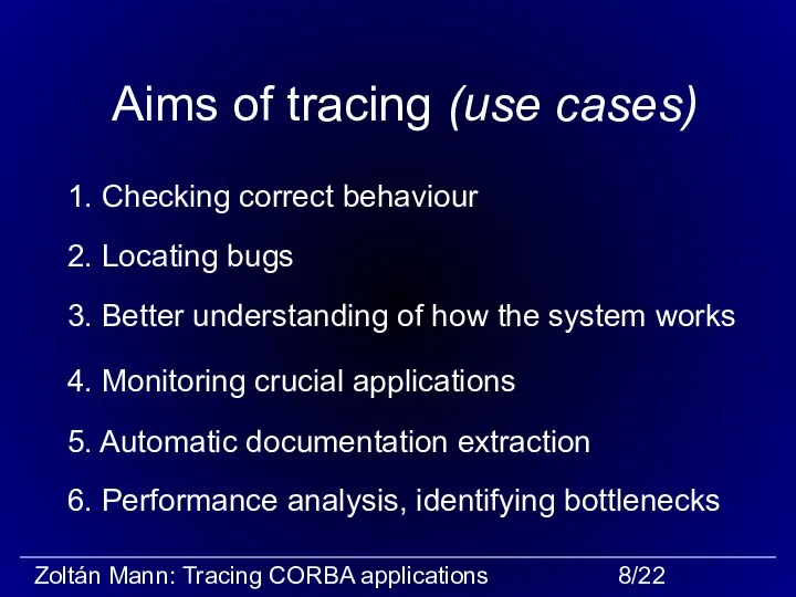 Aims of tracing (use cases) 1. Checking correct behaviour 2. Locating