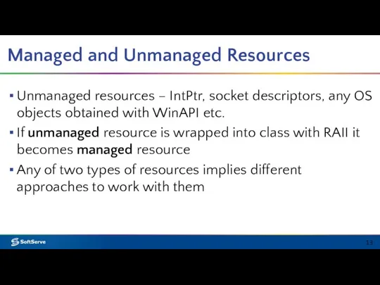 Managed and Unmanaged Resources Unmanaged resources – IntPtr, socket descriptors, any