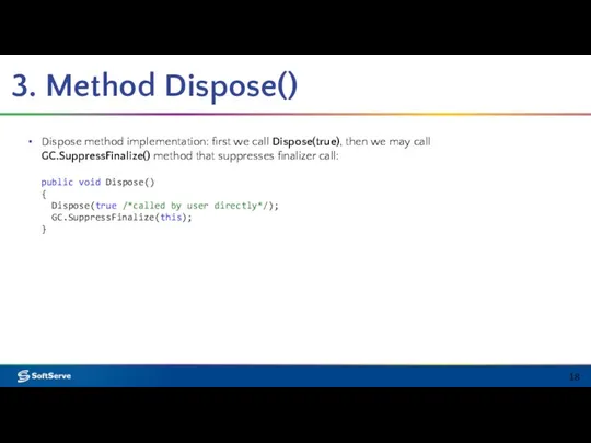 3. Method Dispose() Dispose method implementation: first we call Dispose(true), then