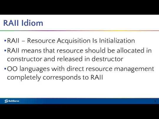 RAII Idiom RAII – Resource Acquisition Is Initialization RAII means that
