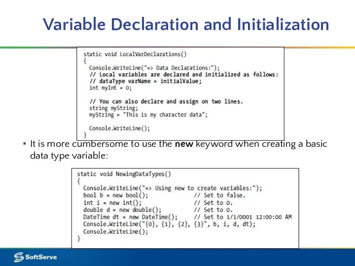Variable Declaration and Initialization It is more cumbersome to use the